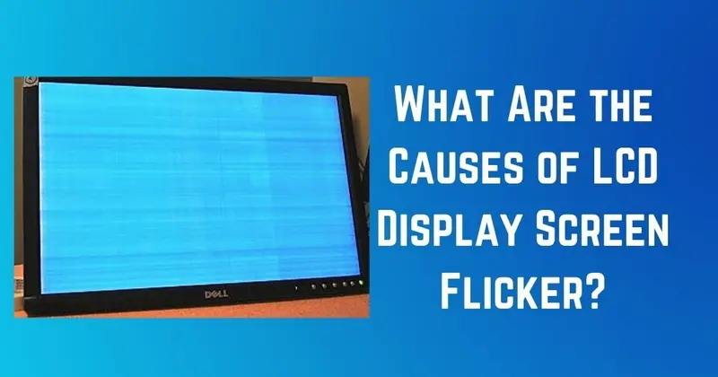 Was sind die Ursachen für das Flackern des LCD-Bildschirms