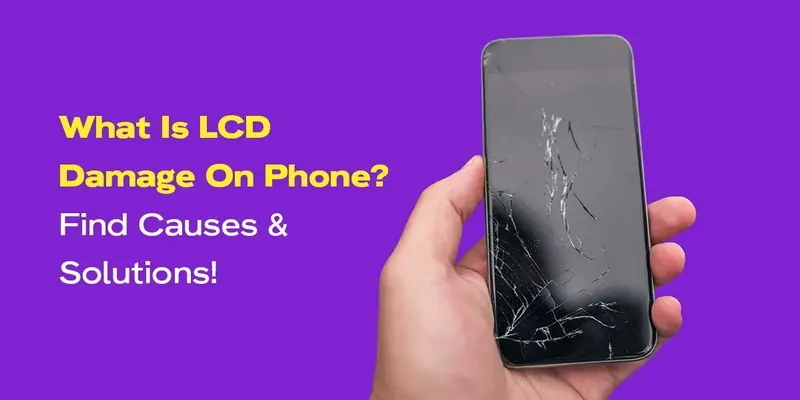¿Qué es el daño de la pantalla LCD en el teléfono? Encuentre causas y soluciones